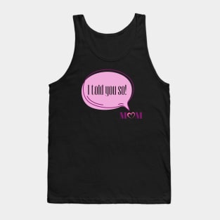 I Told You So Love Mom | Funny Pink Speech Bubble and Heart Mother's Day Tank Top